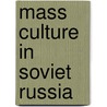 Mass Culture in Soviet Russia door James Von Geldern