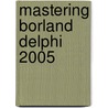 Mastering Borland Delphi 2005 door Marco Cantu