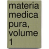 Materia Medica Pura, Volume 1 door Samuel Hahnemann