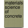 Materials Science Of Concrete by Sidney Mindess