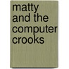 Matty And The Computer Crooks by Annabelle Page