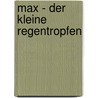 Max - der kleine Regentropfen by Herbert Weppe
