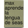 Max Aprende La Lengua de Seas door Adria F. Klein