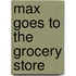 Max Goes to the Grocery Store