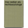 Max Weber als Rechtssoziologe by Max Weber