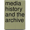 Media History And The Archive by Craig Robertson