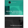 Medical Sociology and Old Age by Paul Higgs