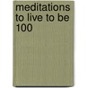 Meditations to Live to Be 100 door Maoshing Ni