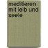 Meditieren mit Leib und Seele