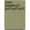 Mein Badebuch. Puff-Puff-Puff by Michael Markus