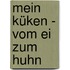 Mein Küken - Vom Ei zum Huhn