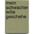 Mein schwacher Wille geschehe