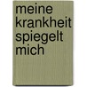 Meine Krankheit spiegelt mich door Christa Kössner