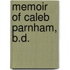 Memoir Of Caleb Parnham, B.D. by John Robert Lunn