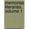 Memorias Literarias, Volume 1 by Sev Academia Sevillana De Buenas Letras