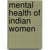 Mental Health Of Indian Women door Bhargavi V. Davar