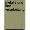 Metalle Und Ihre Verarbeitung by Johannes Rudolf Wagner