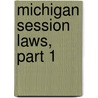 Michigan Session Laws, Part 1 by Michigan Michigan