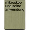 Mikroskop Und Seine Anwendung door Leopold Dippel