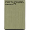 Militr-Wochenblatt, Volume 22 door Onbekend