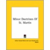 Minor Doctrines Of St. Martin door Professor Arthur Edward Waite