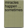 Miracles Happen ... Sometimes door Cliff A. Koch