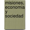Misiones, Economia y Sociedad door Ana A. Teruel