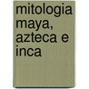 Mitologia Maya, Azteca E Inca door Peter J. Humbolt