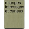 Mlanges Intressans Et Curieux door Jacques-Philibert Rousselot De Surgy
