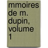 Mmoires de M. Dupin, Volume 1 by Dupin