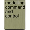 Modelling Command And Control by Neville A. Stanton