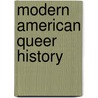 Modern American Queer History door Allida M. Black