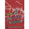 Mom, Are You Coming to Lunch? by Maureen Mydlo