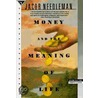 Money And The Meaning Of Life by Jacob Needleman