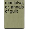 Montalva, Or, Annals of Guilt door Ann Mary Hamilton