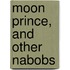 Moon Prince, and Other Nabobs