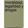Moralidad, Legalidad y Drogas by Pablo De Greiff