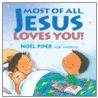Most of All, Jesus Loves You! door Noel Piper