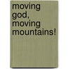 Moving God, Moving Mountains! door Luanne Hunt