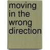 Moving in the Wrong Direction door Karry D. Wesley