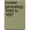 Mower Genealogy, 1690 To 1897 door Ephraim Mower