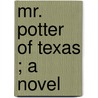 Mr. Potter Of Texas ; A Novel door Archibald Clavering Gunter