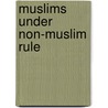 Muslims Under Non-Muslim Rule door Yahya Michot