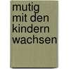 Mutig mit den Kindern wachsen door Ute Horn