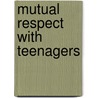 Mutual Respect With Teenagers door Michael Schleifer