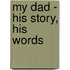 My Dad - His Story, His Words