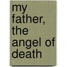 My Father, the Angel of Death by Ray Villareal