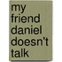 My Friend Daniel Doesn't Talk