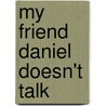 My Friend Daniel Doesn't Talk door Sharon Longo