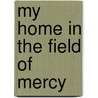 My Home In The Field Of Mercy by Frances Wilson Huard